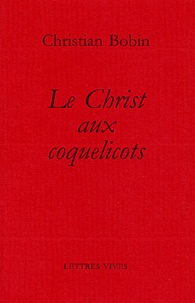 Christian Bobin - Le Christ aux coquelicots.