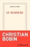 Christian Bobin - Le murmure.