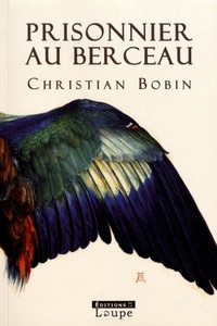 Christian Bobin - Prisonnier au berceau.