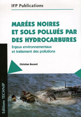 Christian Bocard - Marées noires et sols pollués par des hydrocarbures - Enjeux environnementaux et traitement des pollutions.