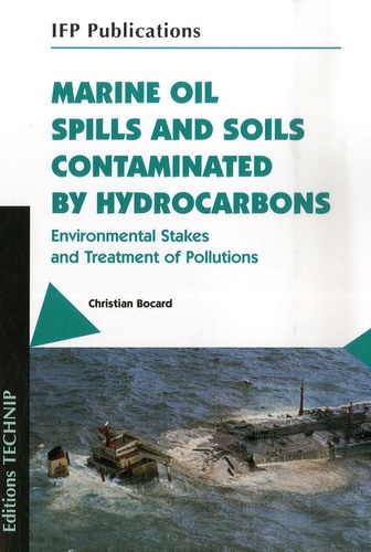 Christian Bocard - Marine Oil Spills and Soils Contaminated by Hydrocarbons - Environmental Stakes and Treatment of Pollutions, édition en langue anglaise.