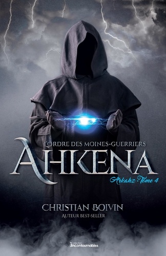 Christian Boivin - L’ordre des moines-guerriers A  : L’Ordre des moines-guerriers Ahkena - Arkahz.