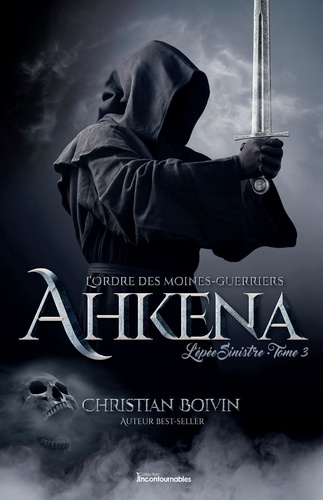 Christian Boivin - L’ordre des moines-guerriers A  : L’Ordre des moines-guerriers Ahkena - L’épée Sinistre.