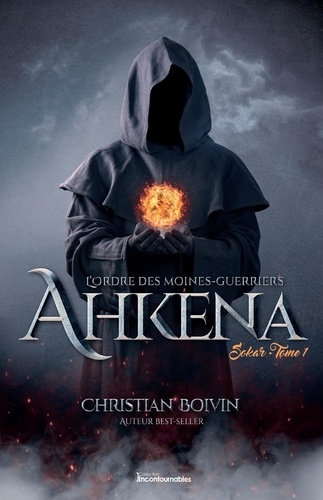 Christian Boivin - L’ordre des moines-guerriers A  : L’Ordre des moines-guerriers Ahkena - Sokar.