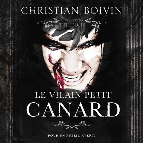Christian Boivin et Pierre Corriveau - Les contes interdits: Le vilain petit canard - Les contes interdits: Le vilain petit canard.