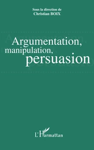 Argumentation, manipulation, persuasion : actes du colloque, Pau du 31 mars au 2 avril 2005
