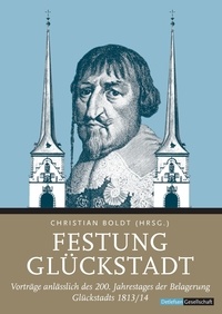 Christian Boldt - Festung Glückstadt - Vorträge anlässlich des 200. Jahrestages der Belagerung Glückstadts 1813/14.