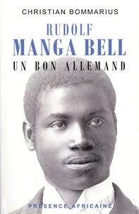 Christian Bommarius - Rudolf Manga Bell - Un bon Allemand.