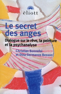 Christian Bonnefoi et Dina Germanos Besson - Le secret des anges - Dialogue sur le rêve, la peinture et la psychanalyse.