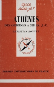Christian Bonnet - Athènes - Des origines à 338 av J-C.