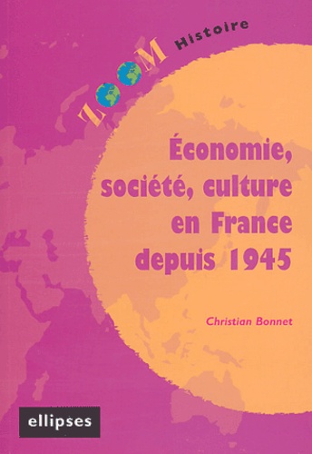 Christian Bonnet - Economie, société, culture en France depuis 1945.
