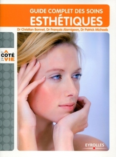 Guide complet des soins esthétiques. Tous les soins esthétiques du visage et du corps, au domicile, à l'institut, au cabinet du médecin