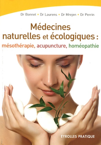 Les médecines naturelles et écologiques. Mésothérapie - Acupuncture - Homéopathie