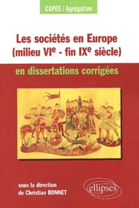 Christian Bonnet - Les Societes En Europe (Milieu Vieme-Fin Ixeme Siecle) En Dissertations Corrigees (Mondes Byzantin, Musulman, Slave Exclus).