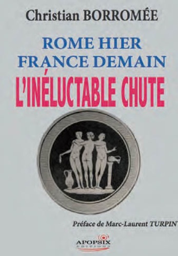 Christian Borromée - Rome hier, France demain - L'inéluctable chute.