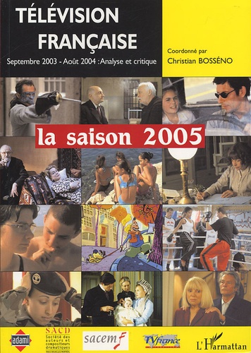 Christian Bosséno - Télévision française : la saison 2005 - une analyse critique des programmes du 1er septembre 2003 au 31 août 2004.