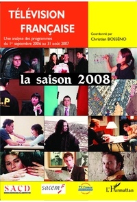Christian Bosséno - Télévision française : la saison 2007 - Une analyse des programmes du 1er septembre 2006 au 31 août 2007.