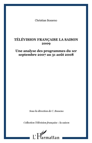 Christian Bosséno - Télévision française : la saison 2009 - Une analyse des programmes du 1er septembre 2007 au 31 août 2008.