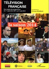 Christian Bosséno - Télévision française : la saison 2014 - Une analyse des programmes du 1er septembre 2011 au 31 août 2013.