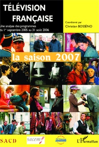 Christian Bosséno - Télévision française : saison 2007 - Une analyse des programmes du 1er septembre 2005 au 31 aout 2006.