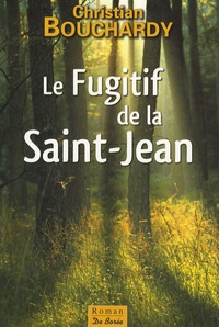 Christian Bouchardy - Le Fugitif de la Saint-Jean.