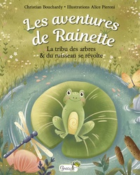 Christian Bouchardy et Alice Pieroni - Les aventures de Rainette  : La tribu des arbres & du ruisseau se révolte.