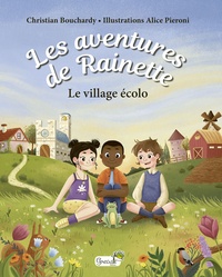 Christian Bouchardy et Alice Pieroni - Les aventures de Rainette  : Le village écolo.