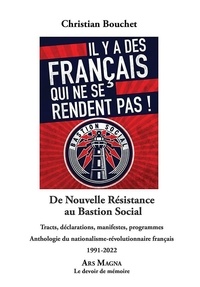 Christian Bouchet - De Nouvelle Résistance au Bastion Social - Tracts, déclarations, manifestes, programmes. Anthologie du nationalisme-révolutionnaire français. 1991-2022.