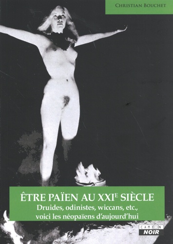 Etre païen au XXIe siècle. Druides, odinistes, wiccans, etc., voici les néopaïens d'aujourd'hui