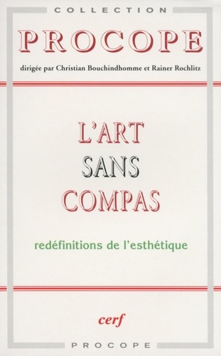 Christian Bouchindhomme et Rainer Rochlitz - L'art sans compas - Redéfinitions de l'esthétique.