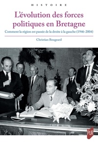 Christian Bougeard - L'évolution des forces politiques en Bretagne - Comment la région est passée de la droite à la gauche (1946-2004).