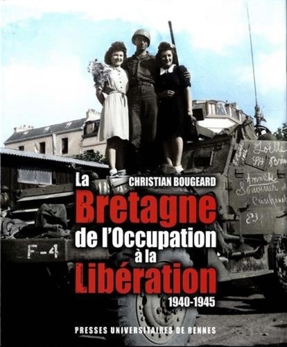 Christian Bougeard - La Bretagne de l'Occupation à la Libération (1940-1945).
