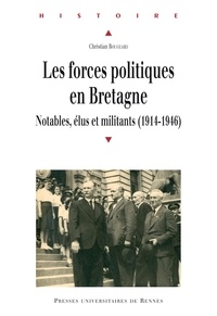 Christian Bougeard - Les forces politiques en Bretagne - Notables, élus et militants (1914-1946).