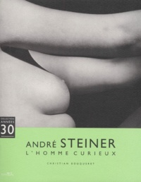 Christian Bouqueret - André Steiner - L'homme curieux, [exposition, Poitiers, Musée Sainte-Croix, janvier-avril 2000.