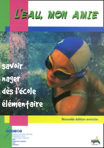 Christian Bouquet et Gérard Bouvard - L'eau, mon amie - Savoir nager dès l'école élémentaire.