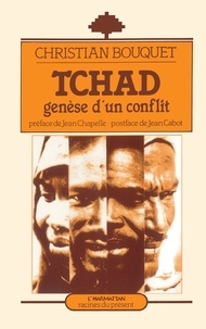 Christian Bouquet - Tchad - Genèse d'un conflit.