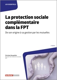 Christian Bouquillon - La protection sociale complémentaire dans la FPT - De son origine à sa gestion par les mutuelles.