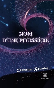 Christian Bourdon - Nom d’une poussière.