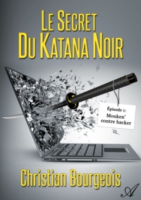 Christian Bourgeois - Le secret du katana noir - Épisode 1 - Mouken' contre hacker.