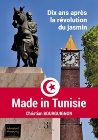 Christian Bourguignon - Made in Tunisie - Dix ans après la révolution du jasmin.