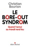 Christian Bourion - Le bore-out syndrom - Quand l'ennui au travail rend fou.