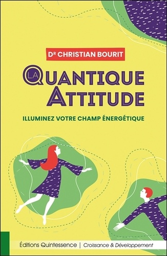 Quantique attitude. Illuminez votre champ énergétique