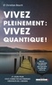 Christian Bourit - Vivez pleinement : vivez quantique ! - 21 jours pour vous connecter aux énergies créatrices de l'Univers.