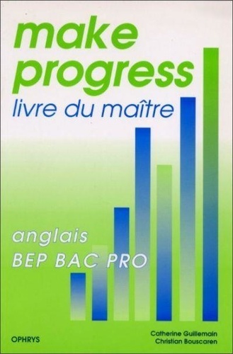 Christian Bouscaren et Catherine Guillemain - Anglais BEP BAC Pro Make progress - Livre du maître.