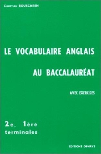 Christian Bouscaren - Le Vocabulaire anglais au baccalauréat - 22, 16, terminales, avec exercices....