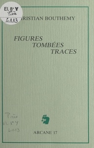 Christian Bouthemy - Figures, tombées, traces.