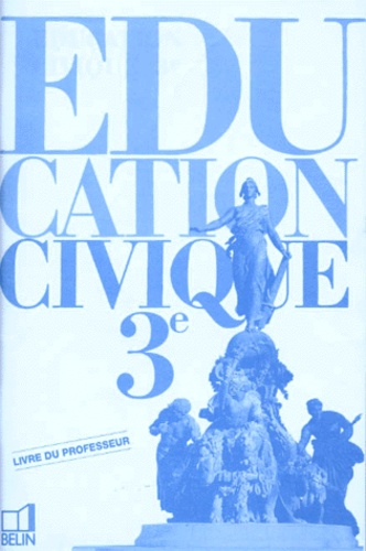 Christian Bouyer et Valéry Zanghellini - EDUCHISTOIRE GEOGRAPHIE 3EME EDUCATION CIVIQUE. - Livre du professeur.