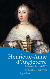 Christian Bouyer - Henriette-Anne d'Angleterre - Belle-soeur de Louis XIV.
