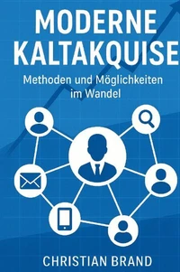 Moderne Kaltakquise- Methoden und Möglichkeiten im Wandel
