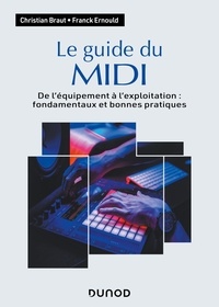 Christian Braut et Franck Ernould - Le guide du MIDI - De l'équipement à l'exploitation : fondamentaux et bonnes pratiques.